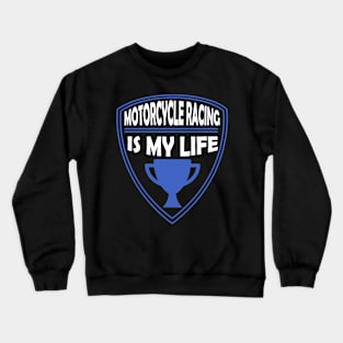 Motorcycle Racing is my Life Gift Crewneck Sweatshirt